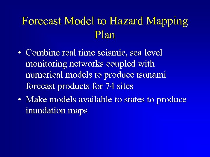 Forecast Model to Hazard Mapping Plan • Combine real time seismic, sea level monitoring