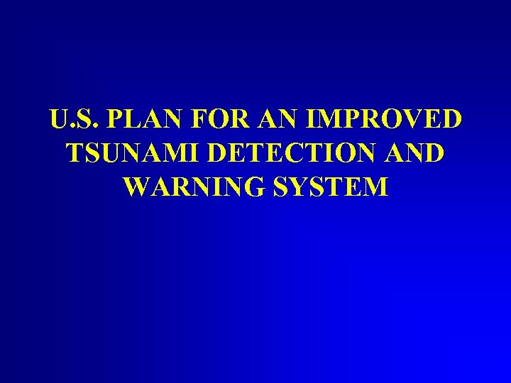 U. S. PLAN FOR AN IMPROVED TSUNAMI DETECTION AND WARNING SYSTEM 