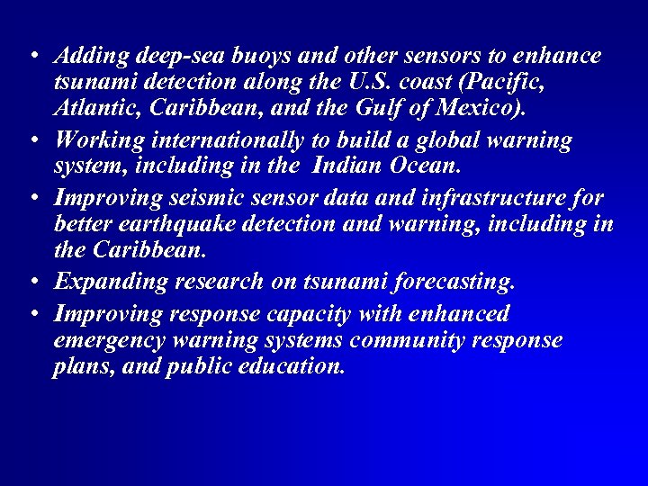  • Adding deep-sea buoys and other sensors to enhance tsunami detection along the