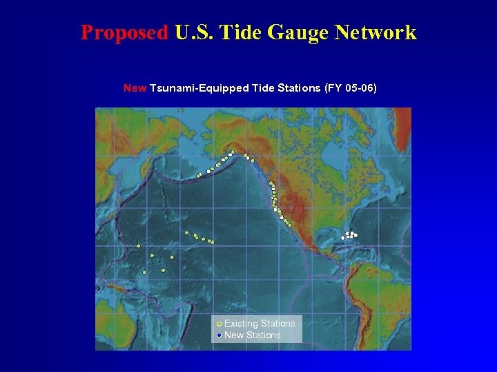 Proposed U. S. Tide Gauge Network New Tsunami-Equipped Tide Stations (FY 05 -06) Existing