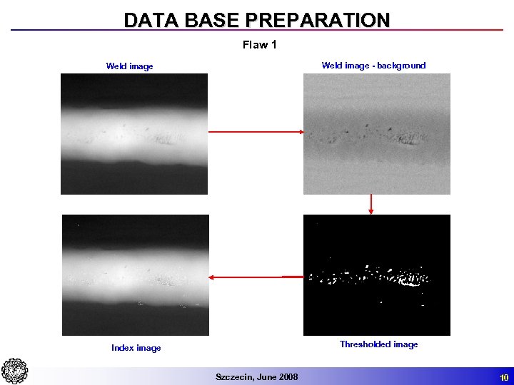 DATA BASE PREPARATION Flaw 1 Weld image - background Weld image Thresholded image Index