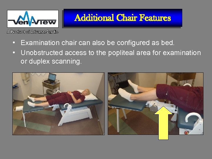 Additional Chair Features • Examination chair can also be configured as bed. • Unobstructed