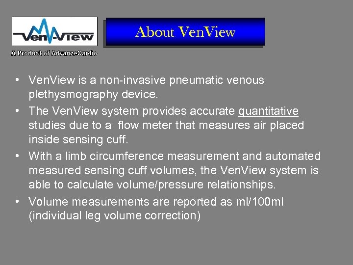 About Ven. View • Ven. View is a non-invasive pneumatic venous plethysmography device. •