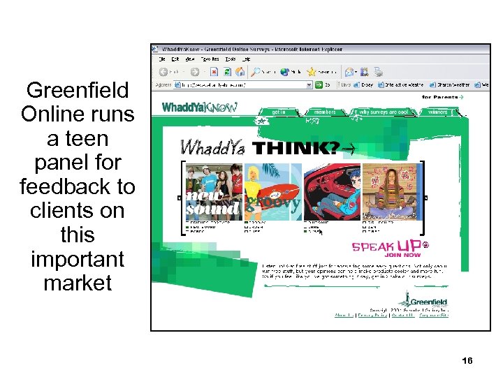 Greenfield Online runs a teen panel for feedback to clients on this important market