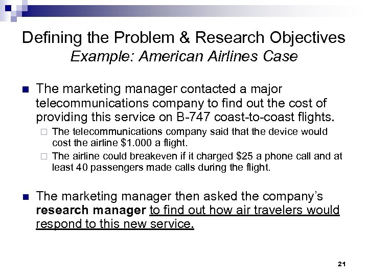 Defining the Problem & Research Objectives Example: American Airlines Case n The marketing manager