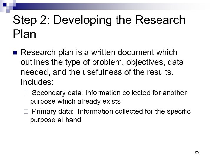 Step 2: Developing the Research Plan n Research plan is a written document which