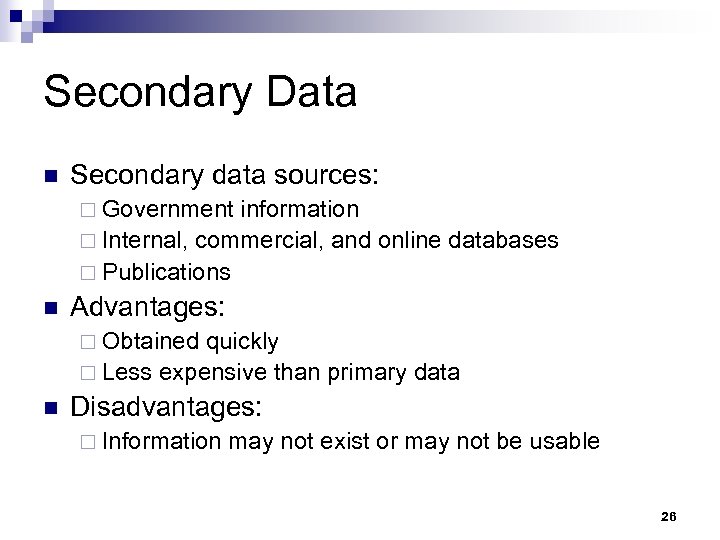 Secondary Data n Secondary data sources: ¨ Government information ¨ Internal, commercial, and online