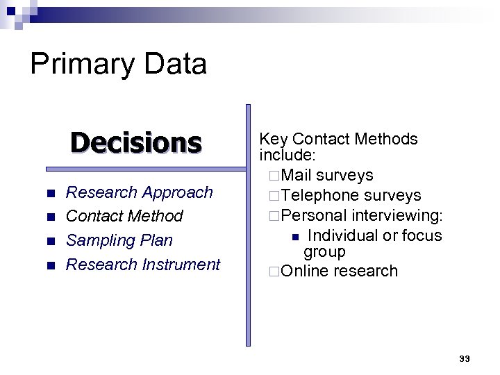 Primary Data Decisions n n Research Approach Contact Method Sampling Plan Research Instrument Key