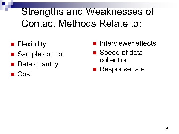 Strengths and Weaknesses of Contact Methods Relate to: n n Flexibility Sample control Data