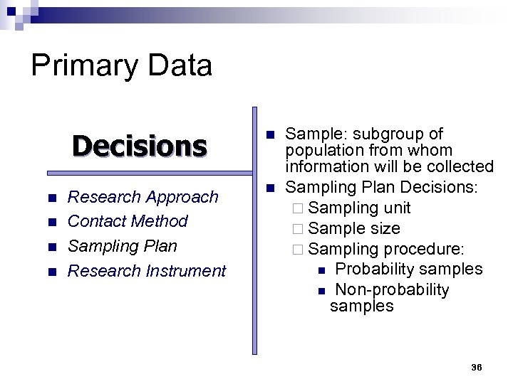 Primary Data Decisions n n n Research Approach Contact Method Sampling Plan Research Instrument