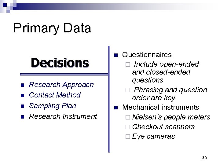 Primary Data Decisions n n Research Approach Contact Method Sampling Plan Research Instrument n