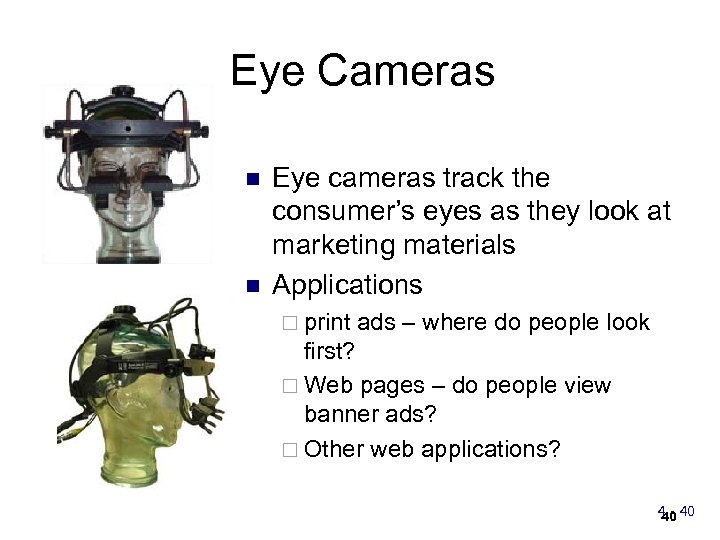 Eye Cameras n n Eye cameras track the consumer’s eyes as they look at