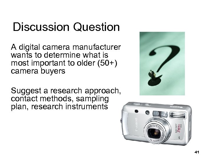 Discussion Question A digital camera manufacturer wants to determine what is most important to