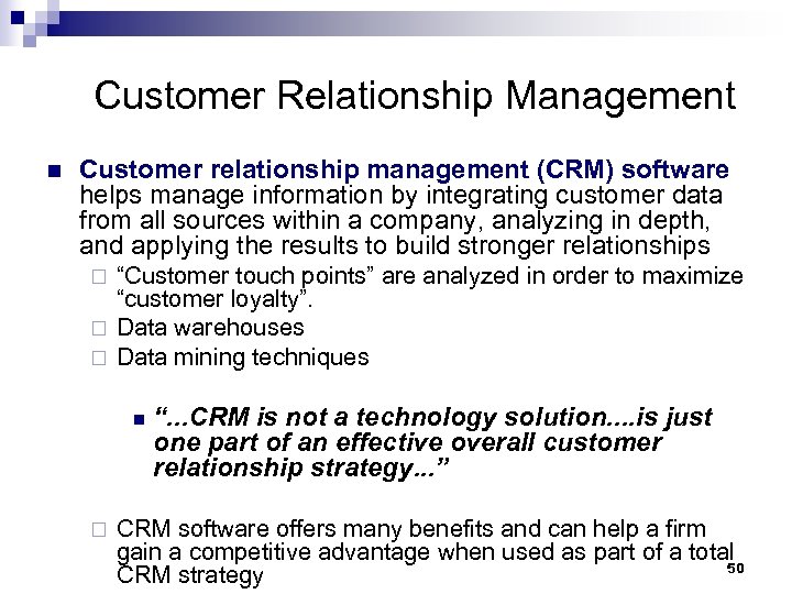 Customer Relationship Management n Customer relationship management (CRM) software helps manage information by integrating