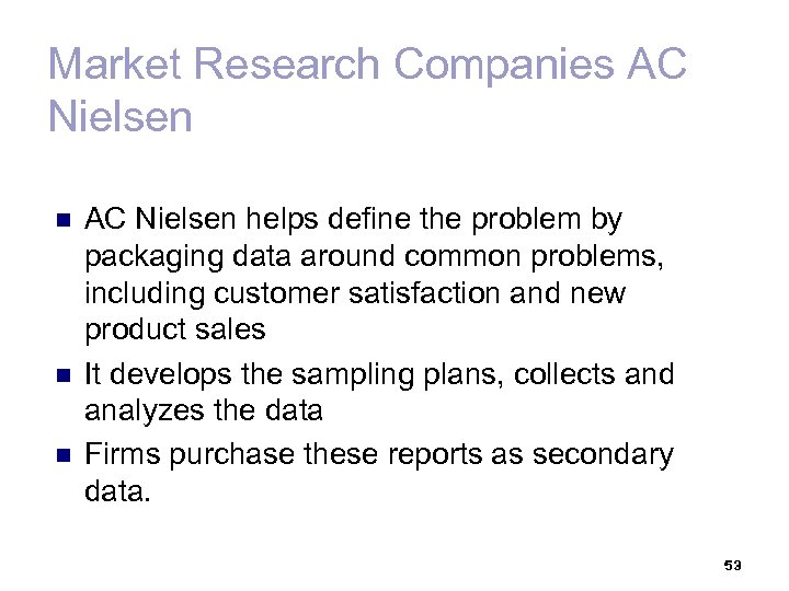 Market Research Companies AC Nielsen n AC Nielsen helps define the problem by packaging