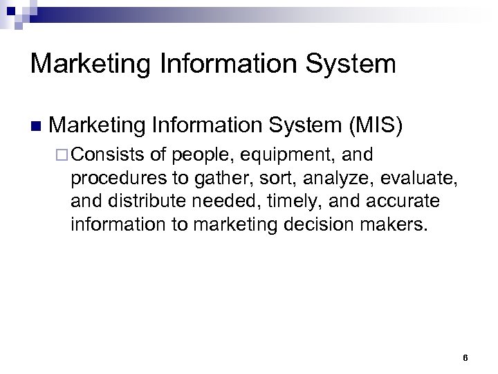 Marketing Information System n Marketing Information System (MIS) ¨ Consists of people, equipment, and