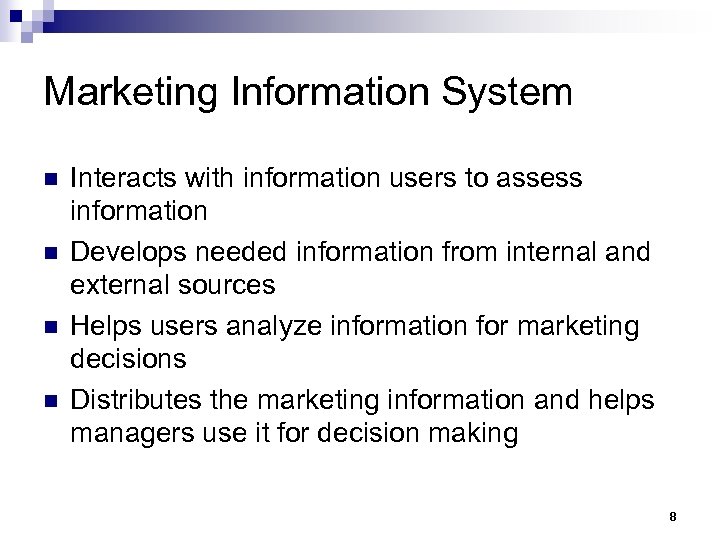 Marketing Information System n n Interacts with information users to assess information Develops needed