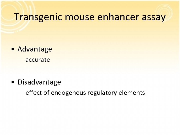 Transgenic mouse enhancer assay • Advantage accurate • Disadvantage effect of endogenous regulatory elements