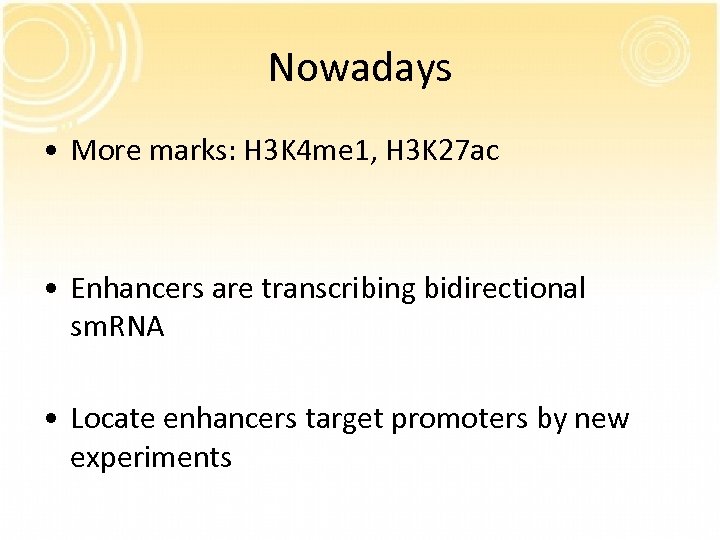 Nowadays • More marks: H 3 K 4 me 1, H 3 K 27