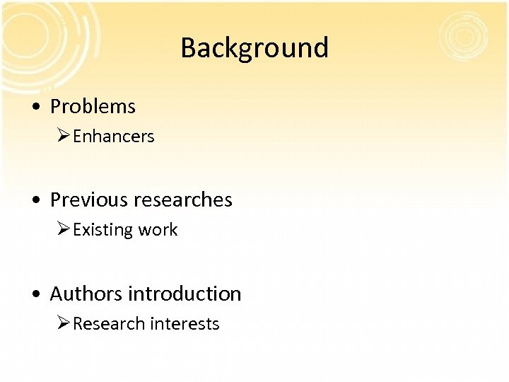 Background • Problems ØEnhancers • Previous researches ØExisting work • Authors introduction ØResearch interests