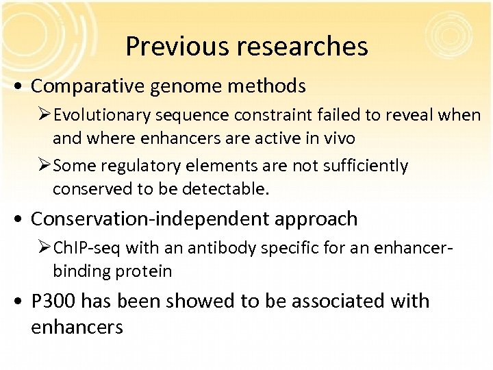 Previous researches • Comparative genome methods ØEvolutionary sequence constraint failed to reveal when and