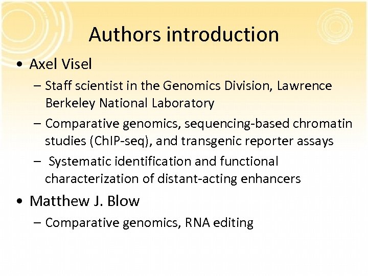 Authors introduction • Axel Visel – Staff scientist in the Genomics Division, Lawrence Berkeley
