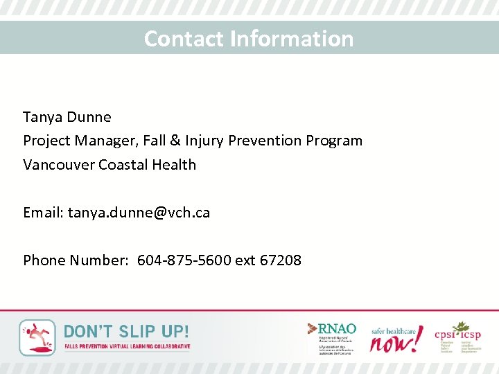 Contact Information Tanya Dunne Project Manager, Fall & Injury Prevention Program Vancouver Coastal Health