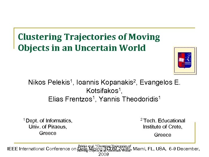 Clustering Trajectories of Moving Objects in an Uncertain World Nikos Pelekis 1, Ioannis Kopanakis