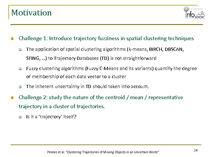 Motivation n Challenge 1: Introduce trajectory fuzziness in spatial clustering techniques q The application
