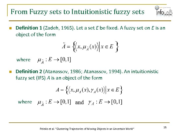 From Fuzzy sets to Intuitionistic fuzzy sets n Definition 1 (Zadeh, 1965). Let a