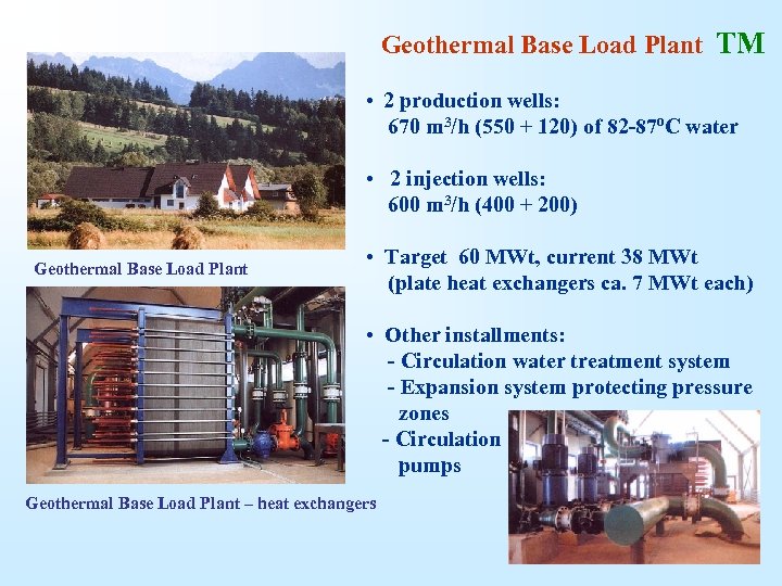  Geothermal Base Load Plant TM • 2 production wells: 670 m 3/h (550