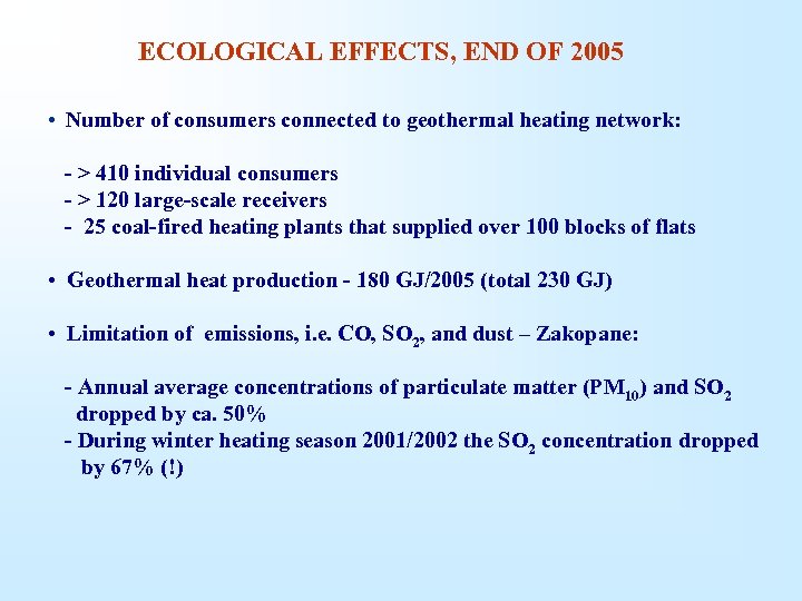 ECOLOGICAL EFFECTS, END OF 2005 • Number of consumers connected to geothermal heating network: