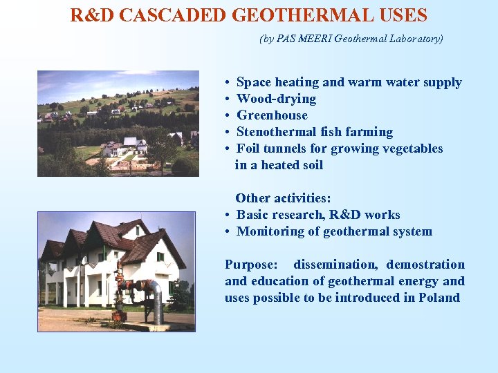 R&D CASCADED GEOTHERMAL USES (by PAS MEERI Geothermal Laboratory) • Space heating and warm
