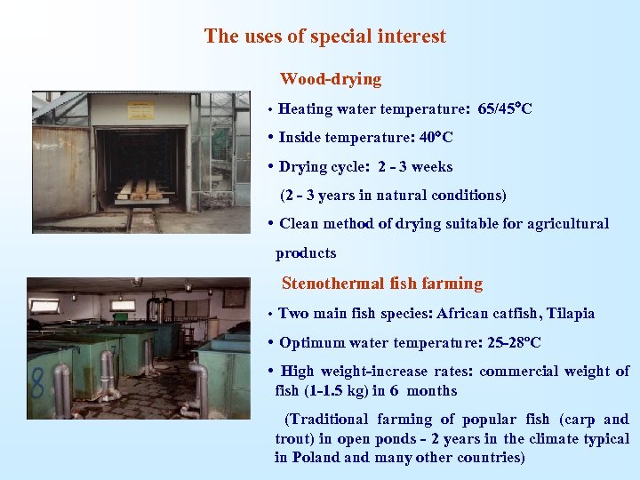 The uses of special interest Wood-drying • Heating water temperature: 65/45 C •