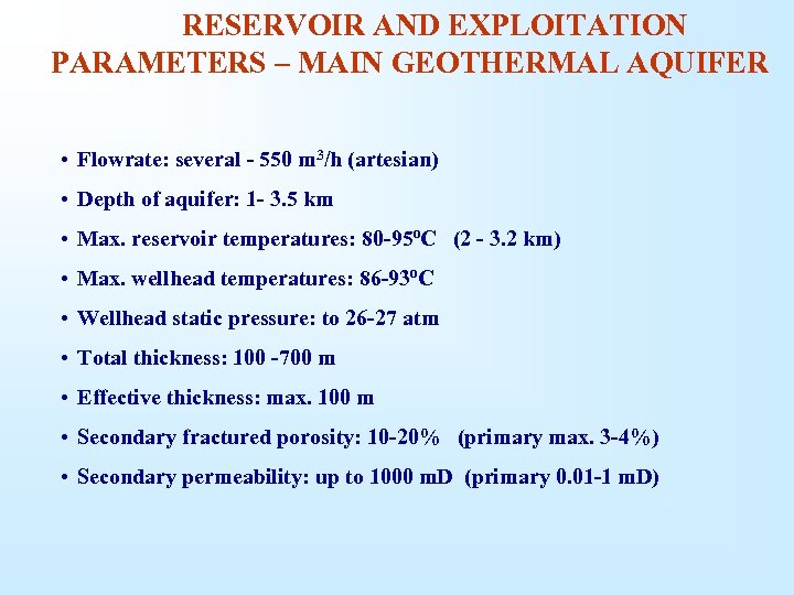 RESERVOIR AND EXPLOITATION PARAMETERS – MAIN GEOTHERMAL AQUIFER • Flowrate: several - 550