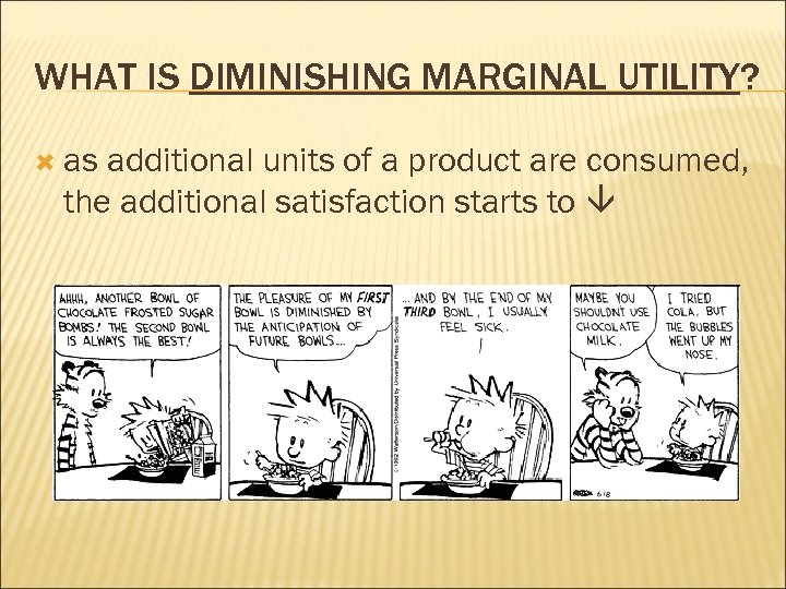 WHAT IS DIMINISHING MARGINAL UTILITY? as additional units of a product are consumed, the