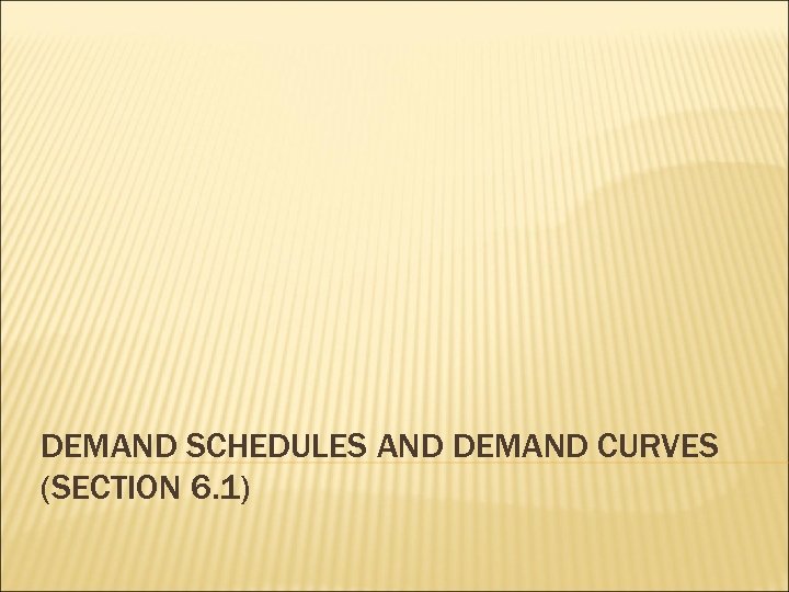 DEMAND SCHEDULES AND DEMAND CURVES (SECTION 6. 1) 