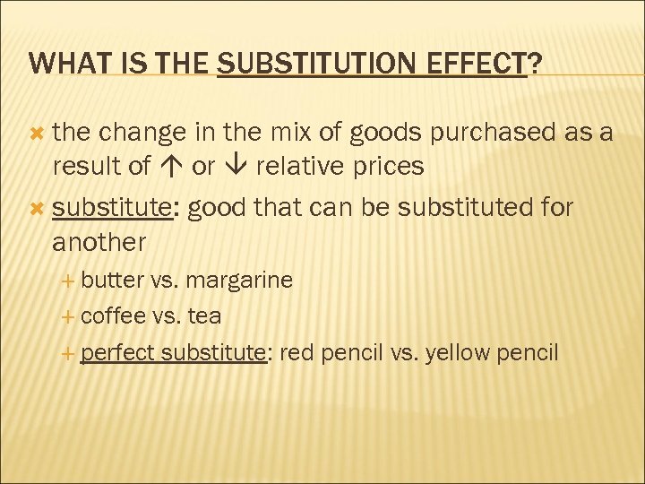 WHAT IS THE SUBSTITUTION EFFECT? the change in the mix of goods purchased as