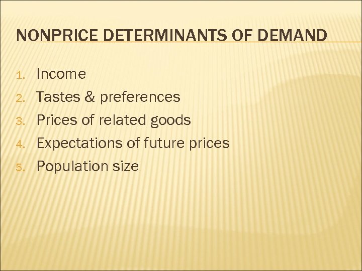 NONPRICE DETERMINANTS OF DEMAND 1. 2. 3. 4. 5. Income Tastes & preferences Prices