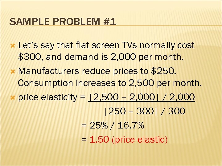 SAMPLE PROBLEM #1 Let’s say that flat screen TVs normally cost $300, and demand