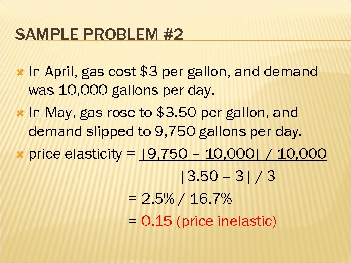 SAMPLE PROBLEM #2 In April, gas cost $3 per gallon, and demand was 10,