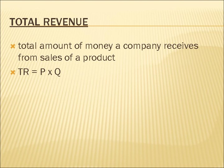 TOTAL REVENUE total amount of money a company receives from sales of a product