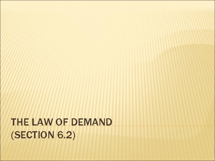 THE LAW OF DEMAND (SECTION 6. 2) 