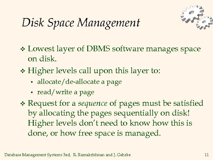 Disk Space Management Lowest layer of DBMS software manages space on disk. v Higher