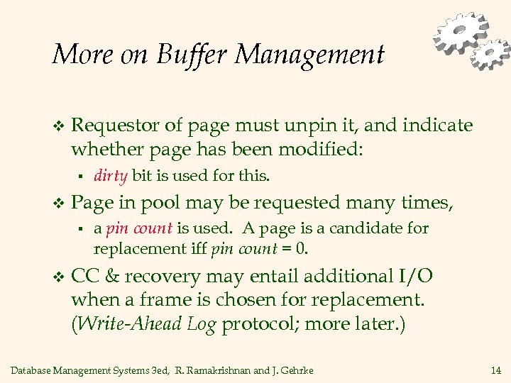 More on Buffer Management v Requestor of page must unpin it, and indicate whether