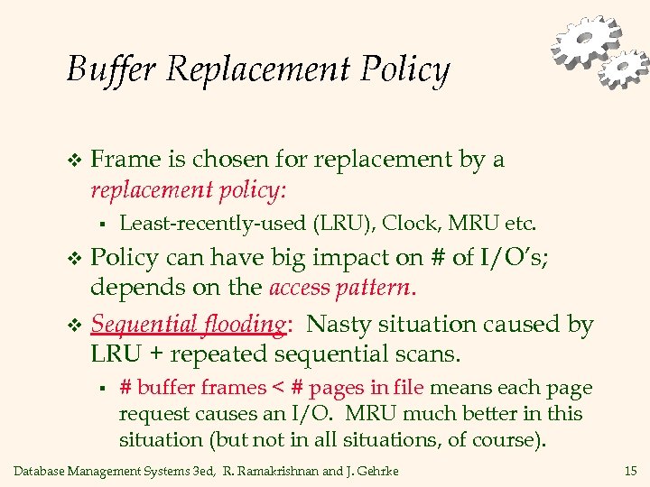 Buffer Replacement Policy v Frame is chosen for replacement by a replacement policy: §