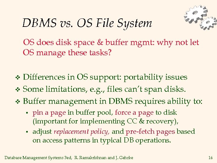 DBMS vs. OS File System OS does disk space & buffer mgmt: why not