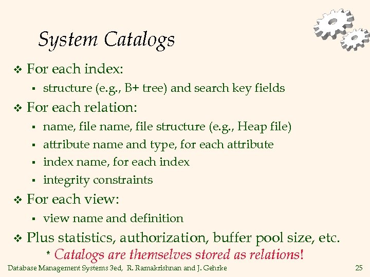 System Catalogs v For each index: § v For each relation: § § v