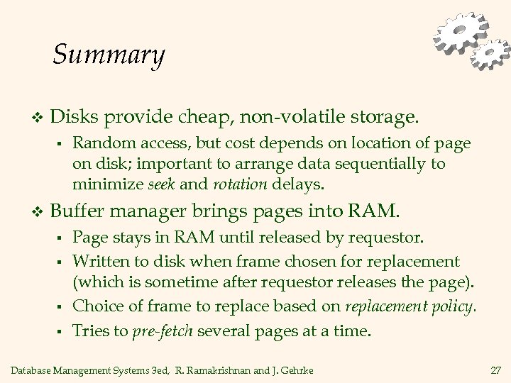 Summary v Disks provide cheap, non-volatile storage. § v Random access, but cost depends