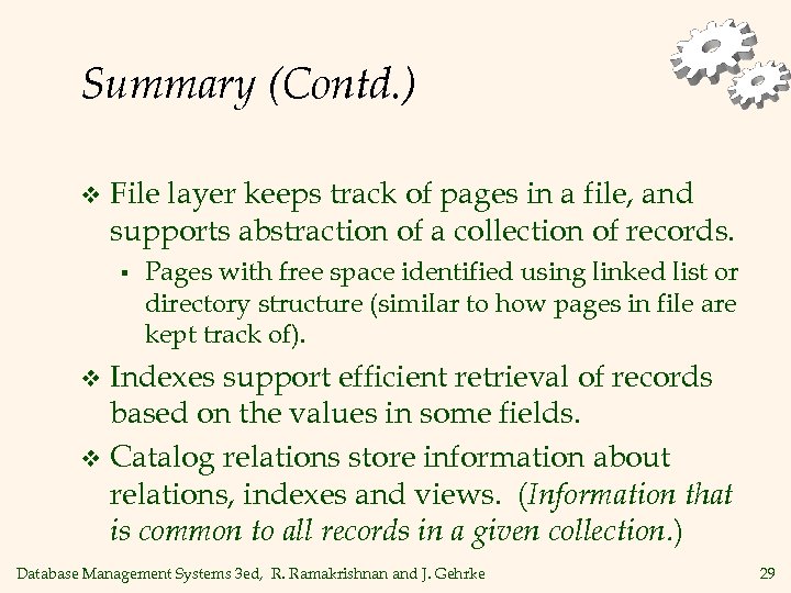 Summary (Contd. ) v File layer keeps track of pages in a file, and